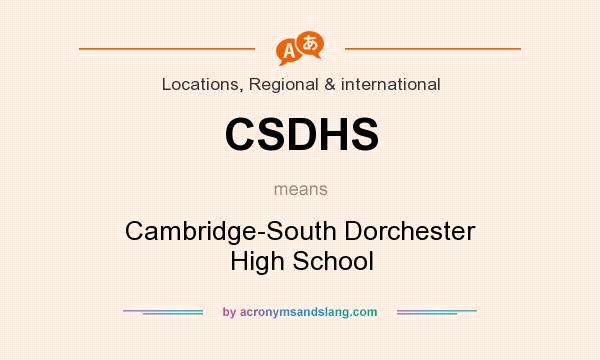 What does CSDHS mean? It stands for Cambridge-South Dorchester High School