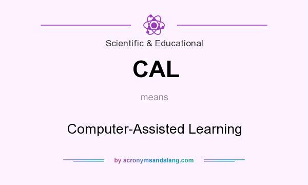 What does CAL mean? It stands for Computer-Assisted Learning