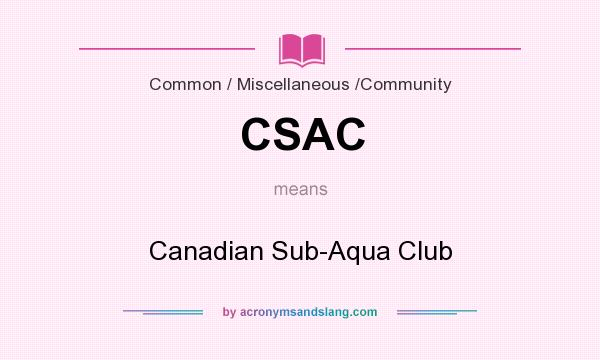 What does CSAC mean? It stands for Canadian Sub-Aqua Club