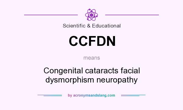 What does CCFDN mean? It stands for Congenital cataracts facial dysmorphism neuropathy