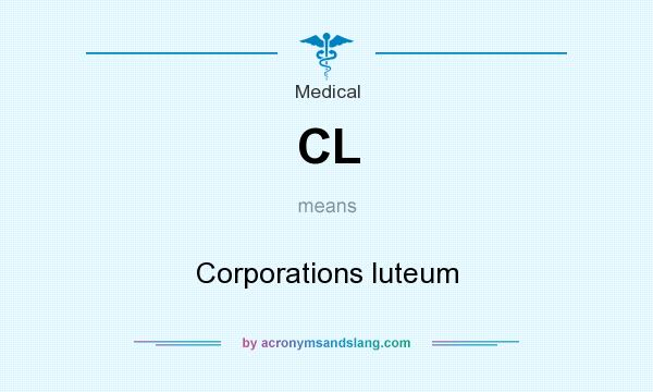 What does CL mean? It stands for Corporations luteum