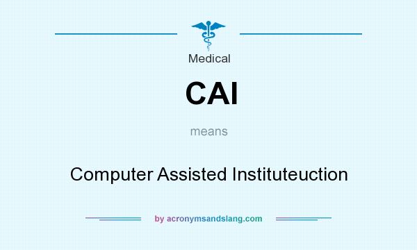 What does CAI mean? It stands for Computer Assisted Instituteuction
