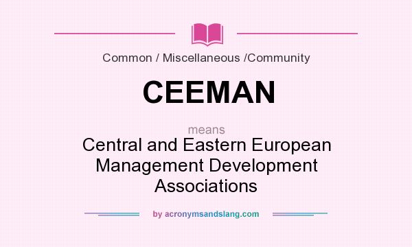 What does CEEMAN mean? It stands for Central and Eastern European Management Development Associations