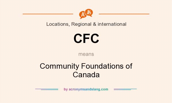 What does CFC mean? It stands for Community Foundations of Canada