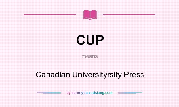 What does CUP mean? It stands for Canadian Universityrsity Press