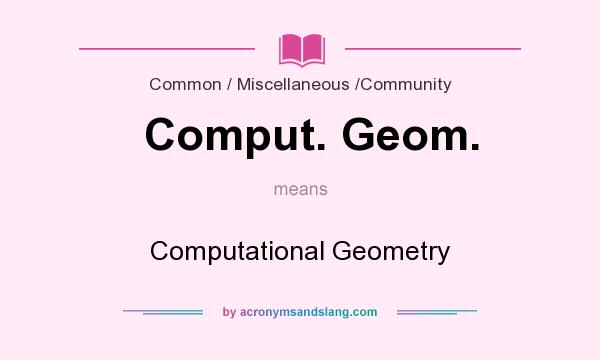 What does Comput. Geom. mean? It stands for Computational Geometry