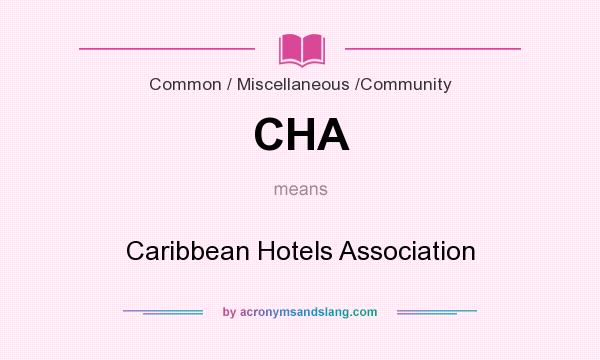What does CHA mean? It stands for Caribbean Hotels Association