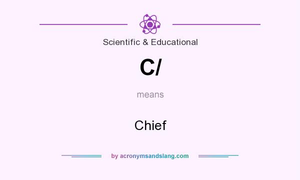 What does C/ mean? It stands for Chief