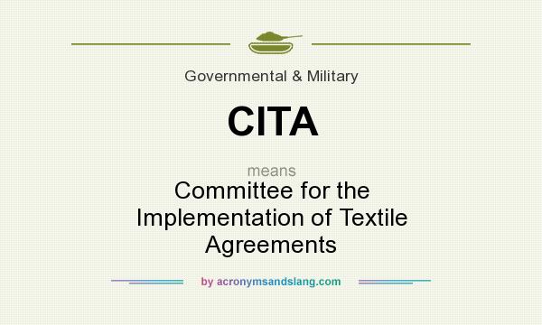 What does CITA mean? It stands for Committee for the Implementation of Textile Agreements