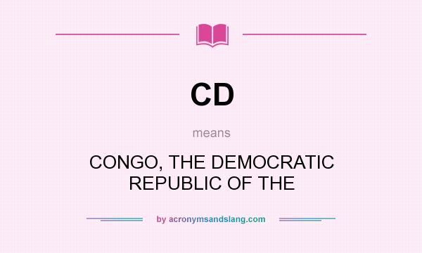 What does CD mean? It stands for CONGO, THE DEMOCRATIC REPUBLIC OF THE
