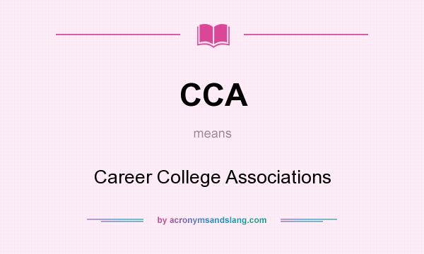 What does CCA mean? It stands for Career College Associations