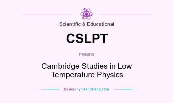 What does CSLPT mean? It stands for Cambridge Studies in Low Temperature Physics