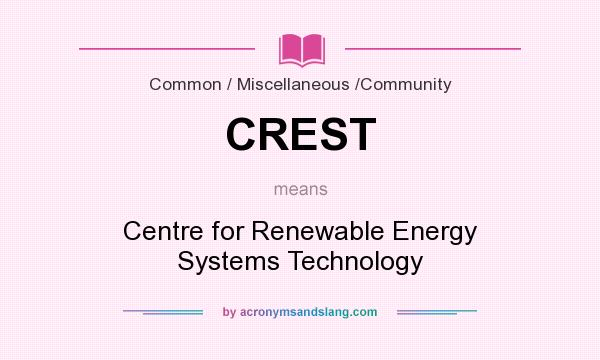 What does CREST mean? It stands for Centre for Renewable Energy Systems Technology
