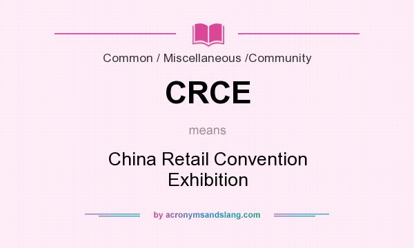 What does CRCE mean? It stands for China Retail Convention Exhibition