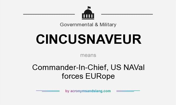 What does CINCUSNAVEUR mean? It stands for Commander-In-Chief, US NAVal forces EURope