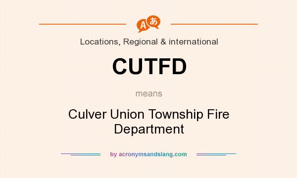 What does CUTFD mean? It stands for Culver Union Township Fire Department