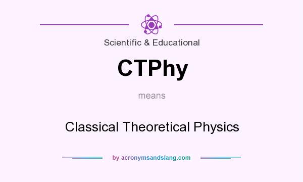 What does CTPhy mean? It stands for Classical Theoretical Physics