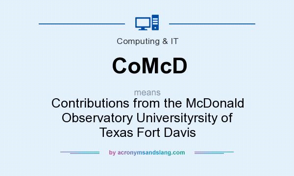 What does CoMcD mean? It stands for Contributions from the McDonald Observatory Universityrsity of Texas Fort Davis