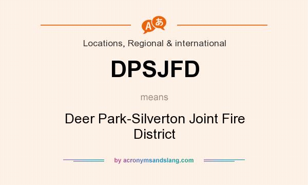 What does DPSJFD mean? It stands for Deer Park-Silverton Joint Fire District
