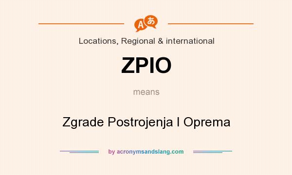 What does ZPIO mean? It stands for Zgrade Postrojenja I Oprema
