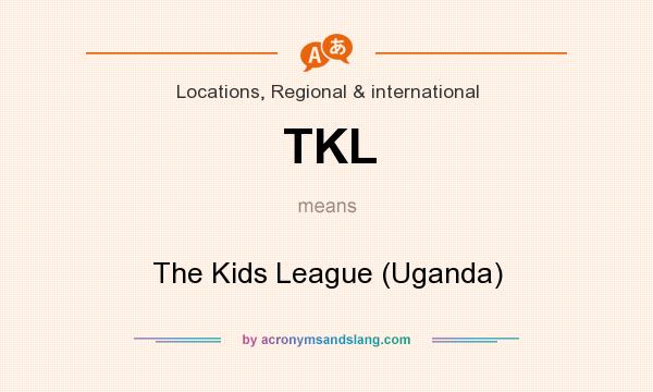 What does TKL mean? It stands for The Kids League (Uganda)