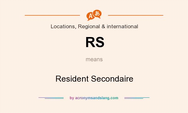 What does RS mean? It stands for Resident Secondaire