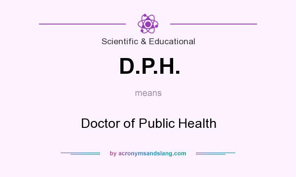 What does D.P.H. mean? It stands for Doctor of Public Health