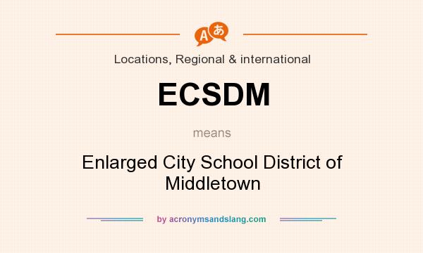 What does ECSDM mean? It stands for Enlarged City School District of Middletown