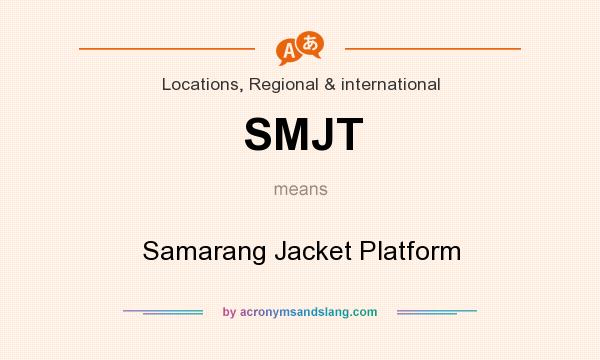 What does SMJT mean? It stands for Samarang Jacket Platform