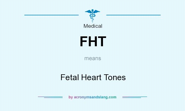 What does FHT mean? It stands for Fetal Heart Tones