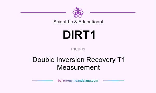 What does DIRT1 mean? It stands for Double Inversion Recovery T1 Measurement