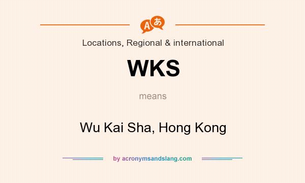 What does WKS mean? It stands for Wu Kai Sha, Hong Kong