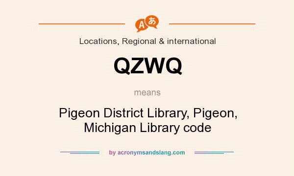What does QZWQ mean? It stands for Pigeon District Library, Pigeon, Michigan Library code
