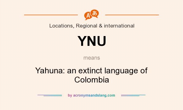 What does YNU mean? It stands for Yahuna: an extinct language of Colombia