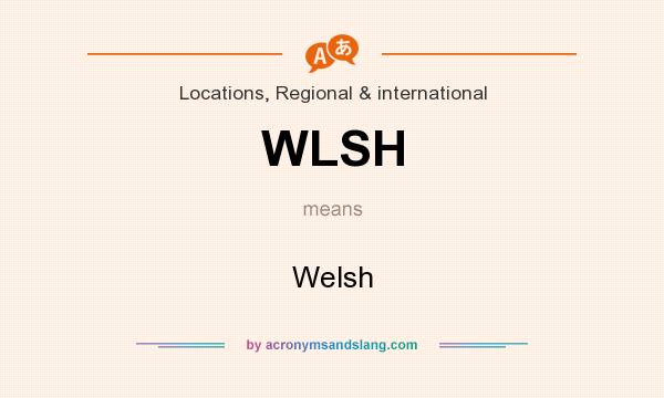 What does WLSH mean? It stands for Welsh