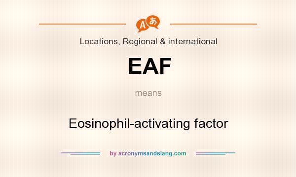 What does EAF mean? It stands for Eosinophil-activating factor