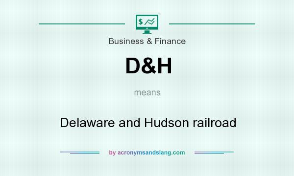 What does D&H mean? It stands for Delaware and Hudson railroad