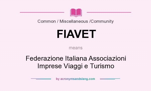 What does FIAVET mean? It stands for Federazione Italiana Associazioni Imprese Viaggi e Turismo