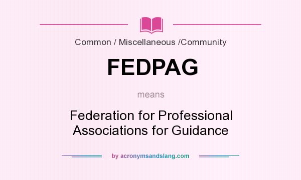 What does FEDPAG mean? It stands for Federation for Professional Associations for Guidance