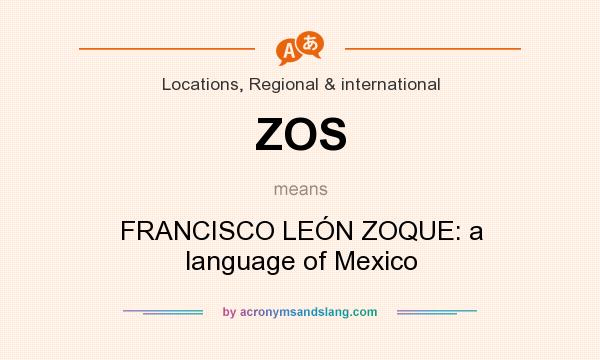 What does ZOS mean? It stands for FRANCISCO LEÓN ZOQUE: a language of Mexico