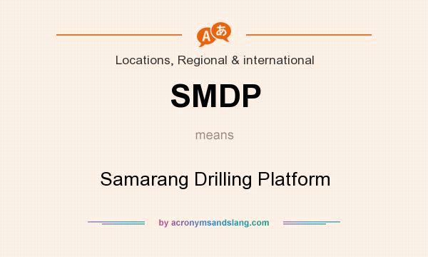 What does SMDP mean? It stands for Samarang Drilling Platform