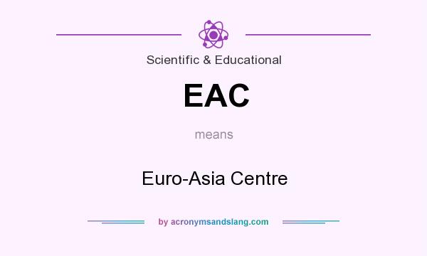 What does EAC mean? It stands for Euro-Asia Centre