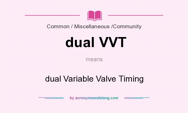 What does dual VVT mean? It stands for dual Variable Valve Timing