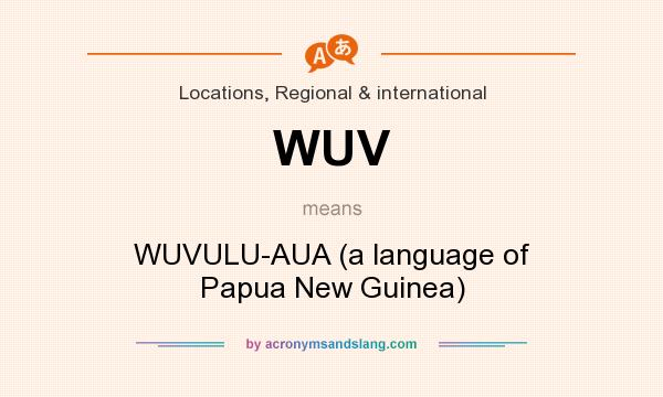 What does WUV mean? It stands for WUVULU-AUA (a language of Papua New Guinea)