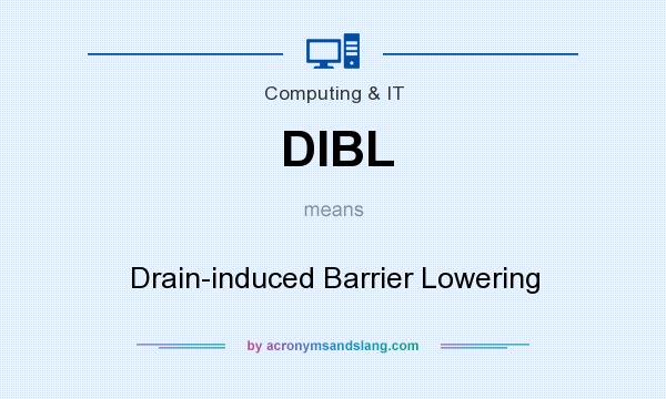 What does DIBL mean? It stands for Drain-induced Barrier Lowering