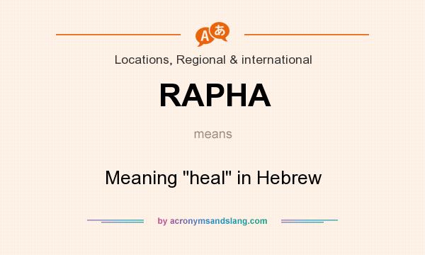 What does RAPHA mean? It stands for Meaning heal in Hebrew