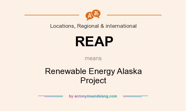 What does REAP mean? It stands for Renewable Energy Alaska Project