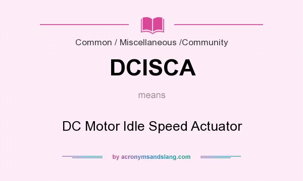 What does DCISCA mean? It stands for DC Motor Idle Speed Actuator