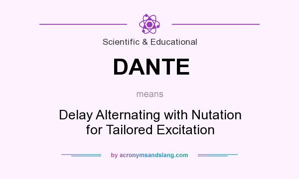 What does DANTE mean? It stands for Delay Alternating with Nutation for Tailored Excitation