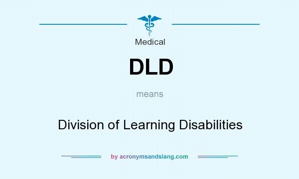 What does DLD mean? It stands for Division of Learning Disabilities